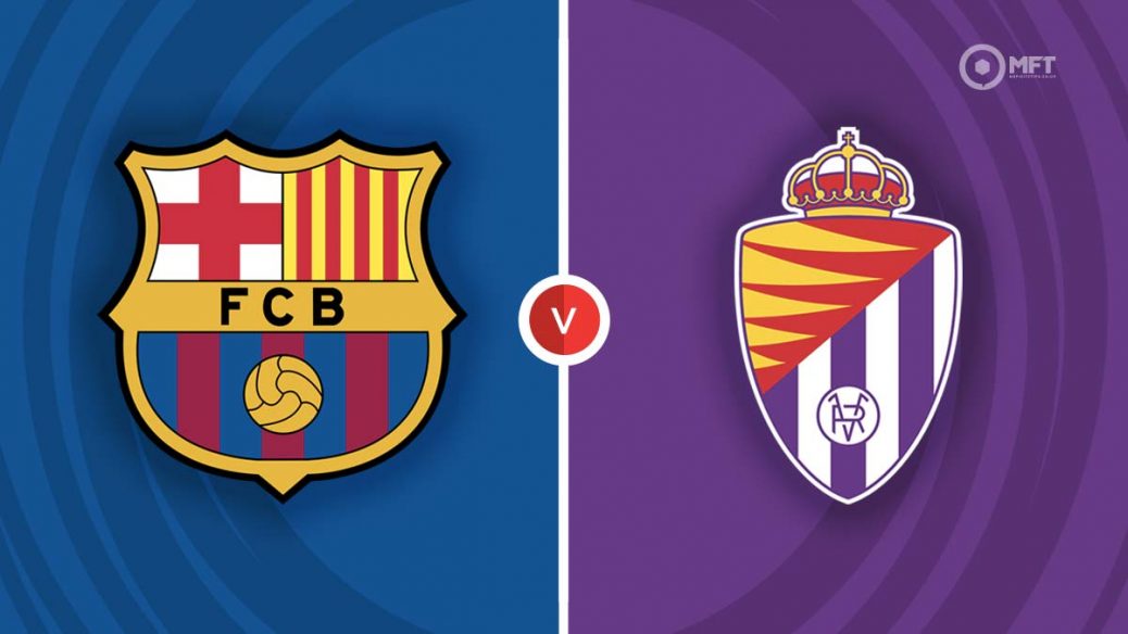 dự đoán trận đấu barcelona vs valladolid