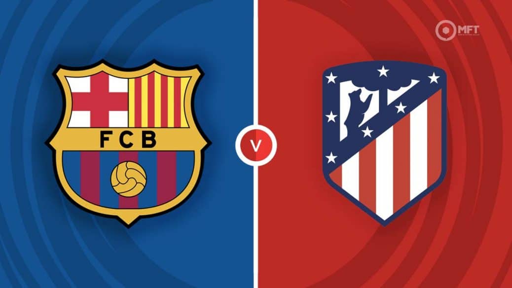 Dự đoán Barcelona vs Atletico Madrid
